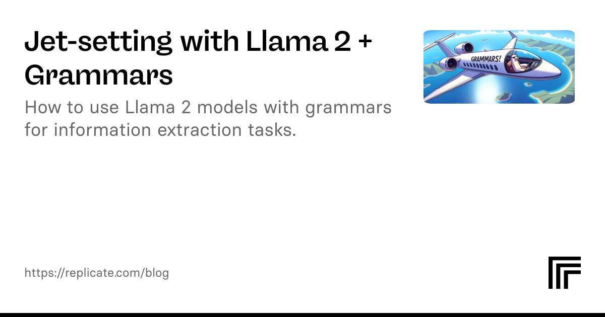 Jet-setting with Llama 2 + Grammars