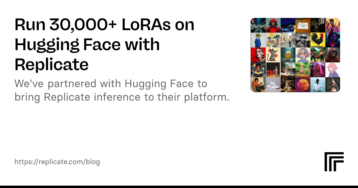 Run 30,000+ LoRAs on Hugging Face with Replicate