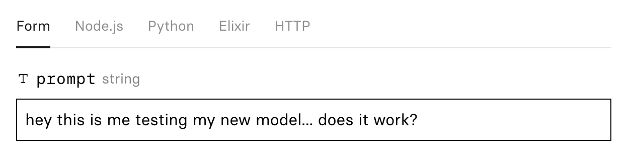 A screenshot of the input form on Replicate for a model with a “prompt” text input field containing the text “hey this is me testing my new model... does it work?”. There are tabs above the field for “Form” (selected), “Node.js”, “Python”, “Elixir”, and “HTTP”.